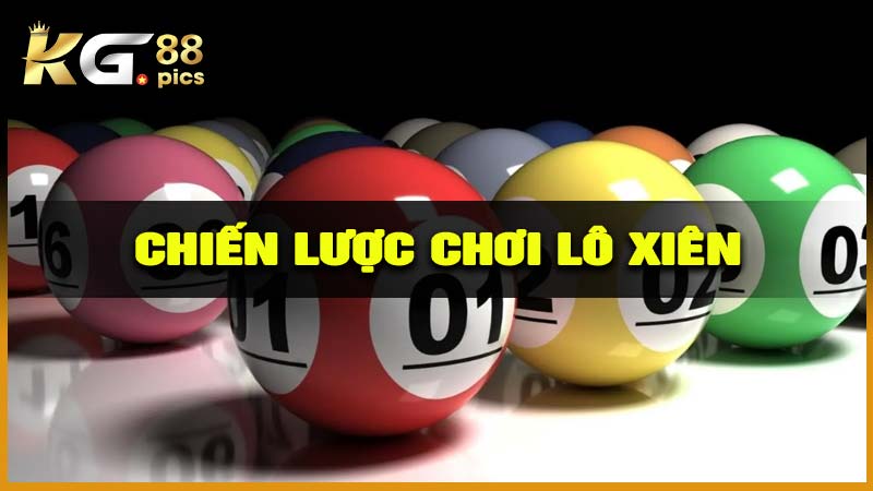 Các Chiến Lược Chơi Lô Xiên Thắng Lớn