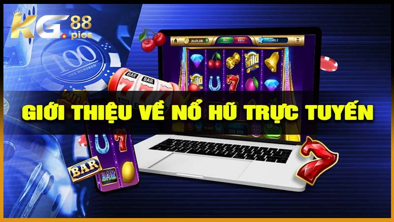 Giới thiệu về Nổ hũ trực tuyến