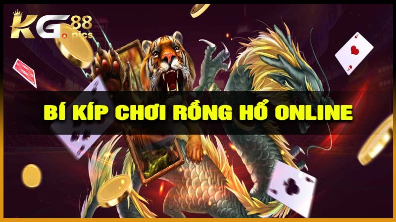 Những bí kíp chơi Rồng Hổ online hiệu quả